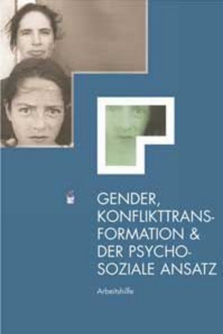 Gender, Konflikttransformation & der Psychosoziale Ansatz. Arbeitshilfe. 